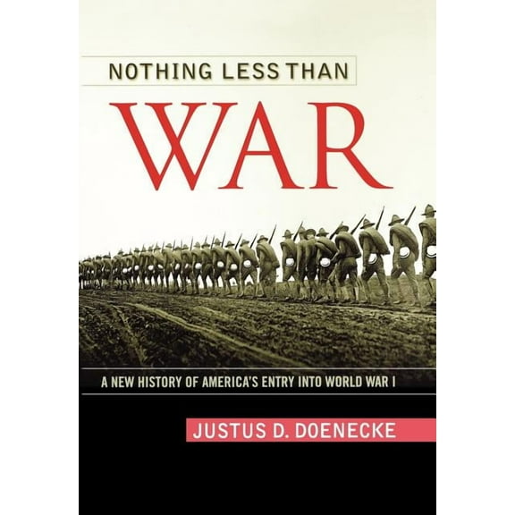 Studies in Conflict, Diplomacy, and Peace: Nothing Less Than War : A New History of America's Entry Into World War I (Hardcover)