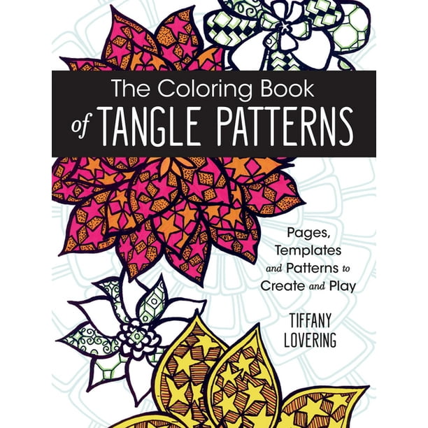 Download The Coloring Book Of Tangle Patterns Pages Templates And Patterns To Create And Play Walmart Com Walmart Com