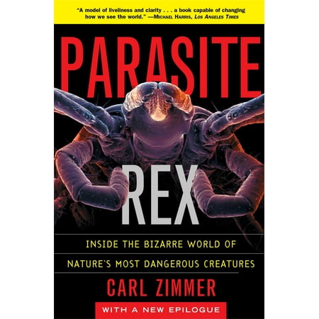 Parasite Rex (with a New Epilogue) : Inside the Bizarre World of Nature's Most Dangerous Creatures