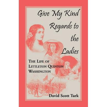 Give My Kind Regards to the Ladies : The Life of Littleton Quinton