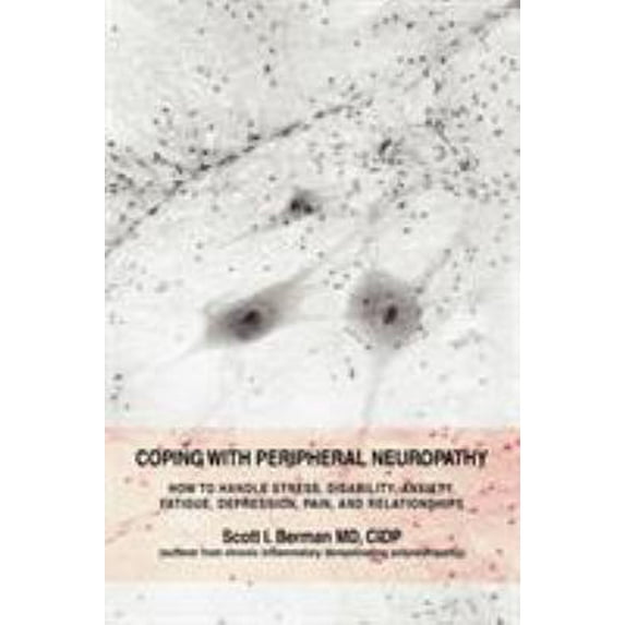Pre-Owned Coping with Peripheral Neuropathy: How to Handle Stress, Disability, Anxiety, Fatigue, Depression, Pain, and Relationships (Paperback) 0595449670 9780595449675