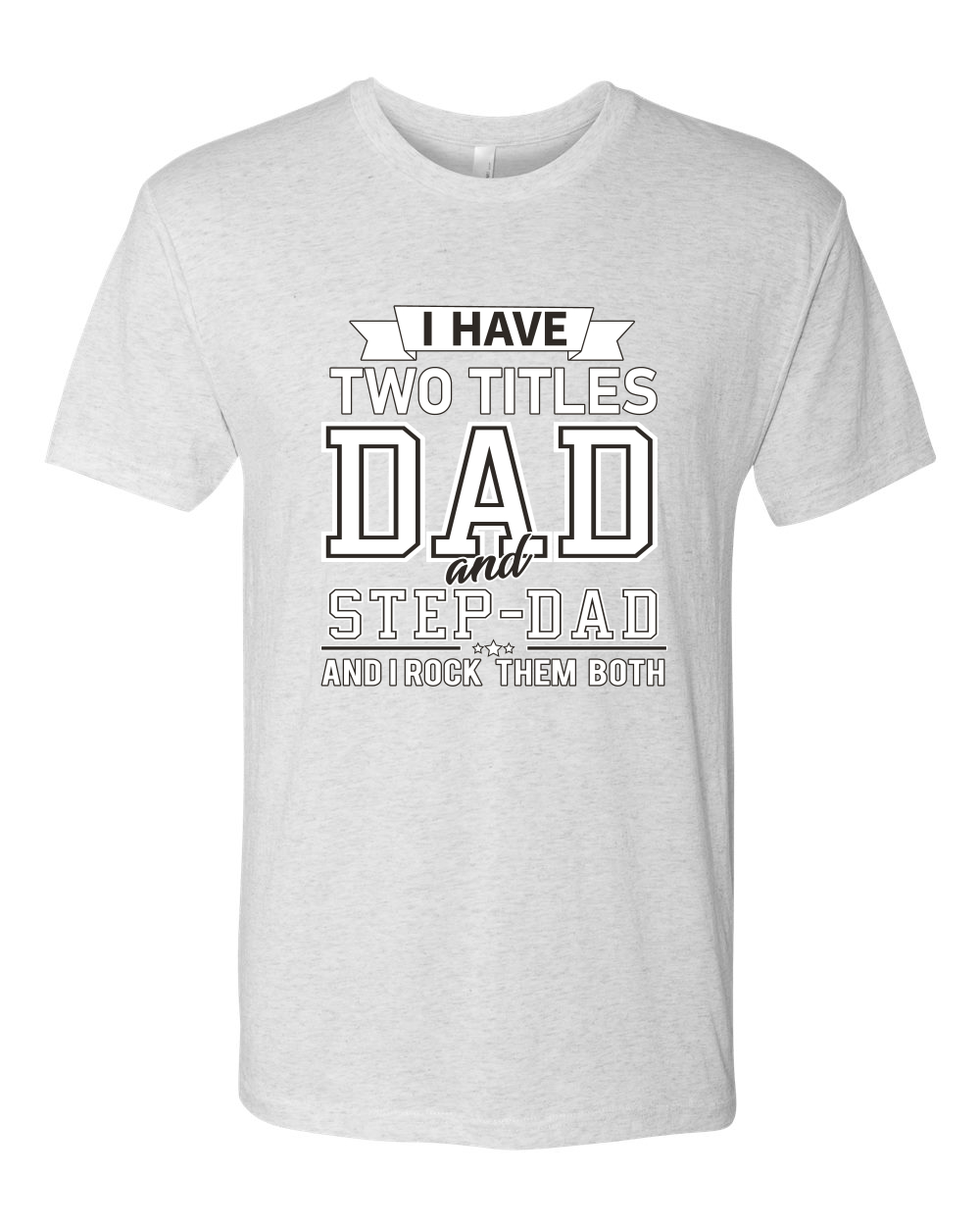 Wild Bobby,I Have Two Titles Dad and Step Dad Rock Them Both Step Dad Gift, Father's Day, Men Premium Tri Blend Tees, Heather White, Small - image 2 of 3