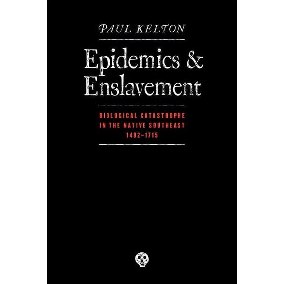 Indians of the Southeast Epidemics and Enslavement: Biological Catastrophe in the Native Southeast, 1492-1715, (Paperback)