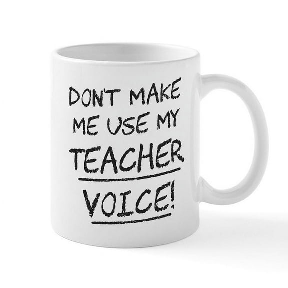 CafePress - Don't Make Me Use My Teacher Voice Mugs - 11 oz Ceramic Mug - Novelty Coffee Tea Cup