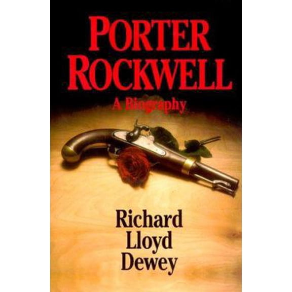 Porter Rockwell: A Biography (Hardcover) by Richard Lloyd Dewey