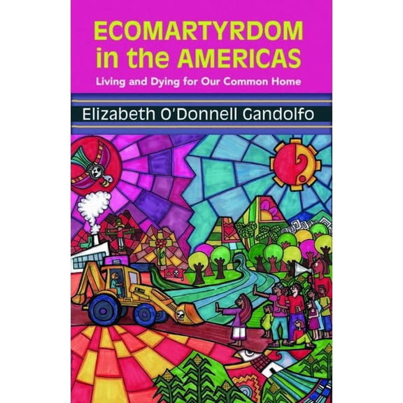 Ecology and Justice: Ecomartyrdom in the Americas: Living and Dying for Our Common Home (Paperback)