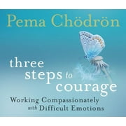 Three Steps to Courage : Working Compassionately with Difficult Emotions (CD-Audio)