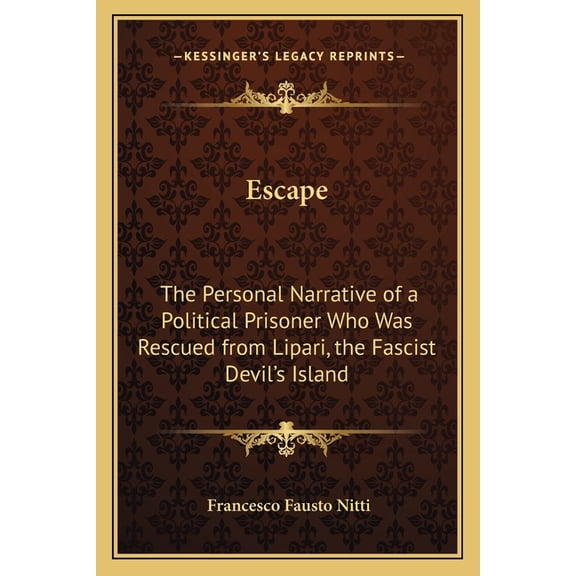 Escape: The Personal Narrative of a Political Prisoner Who Was Rescued from Lipari, the Fascist Devil's Island, (Paperback)