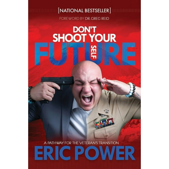 Don't Shoot Your Future Self : A Pathway for the Veteran's Transition (Paperback)