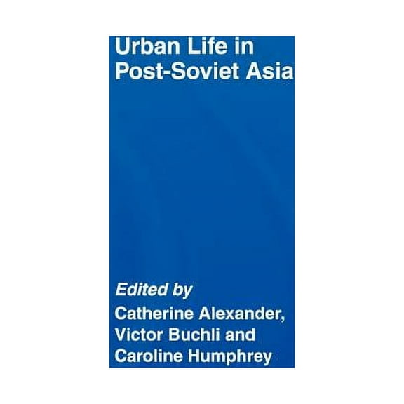 Urban Life in Post-Soviet Asia, (Hardcover)