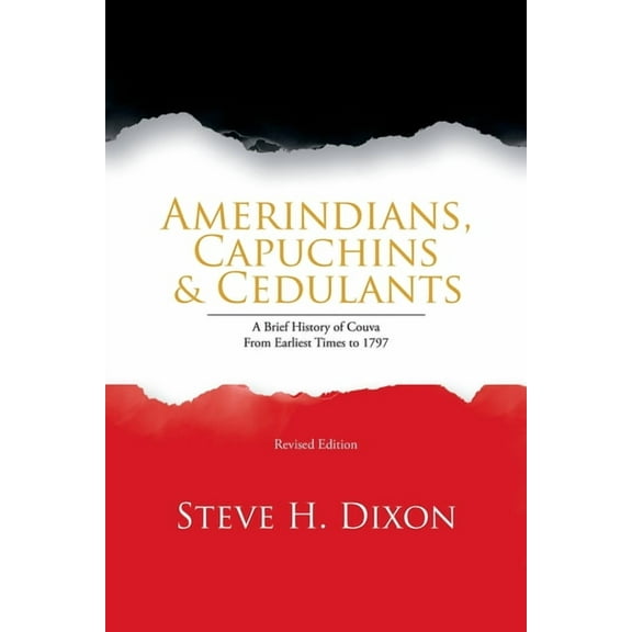 Amerindians, Capuchins & Cedulants : A Brief History of Couva from Earliest Times to 1797