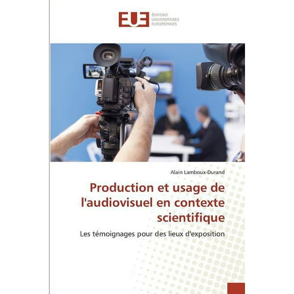 Omn.Univ.Europ.: Production Et Usage de Laudiovisuel En Contexte Scientifique (Paperback)