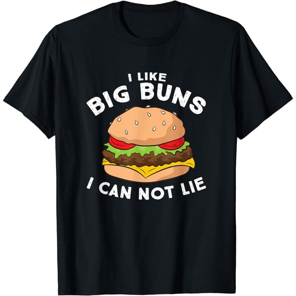 Funny Hamburger I Like Big Buns I Can Not Lie T-Shirt