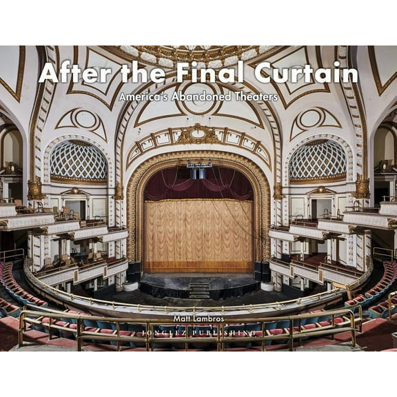 Jonglez photo books: After the Final Curtain : America’s Abandoned Theaters (Hardcover)