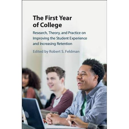 The First Year of College : Research, Theory, and Practice on Improving the Student Experience and Increasing (First Year Experience Best Practices)