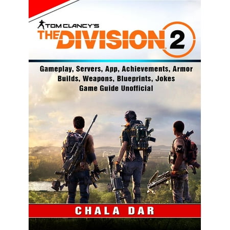 Tom Clancys The Division 2, Gameplay, Servers, App, Achievements, Armor, Builds, Weapons, Blueprints, Jokes, Game Guide Unofficial - (Best App For Recording Gameplay)