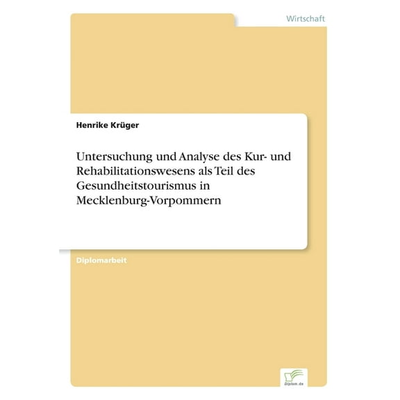 Untersuchung und Analyse des Kur- und Rehabilitationswesens als Teil des Gesundheitstourismus in Mecklenburg-Vorpommern, (Paperback)