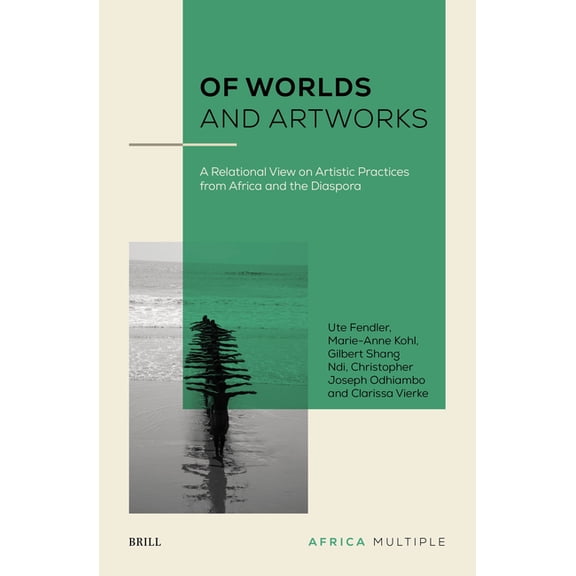 Africa Multiple Of Worlds and Artworks: A Relational View on Artistic Practices from Africa and the Diaspora, Book 3, (Hardcover)