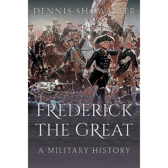 Frederick the Great: A Military History (Paperback)