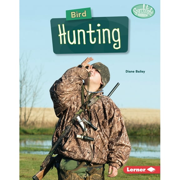 Searchlight Books (Tm) -- Hunting and Fi Bird Hunting, (Hardcover)