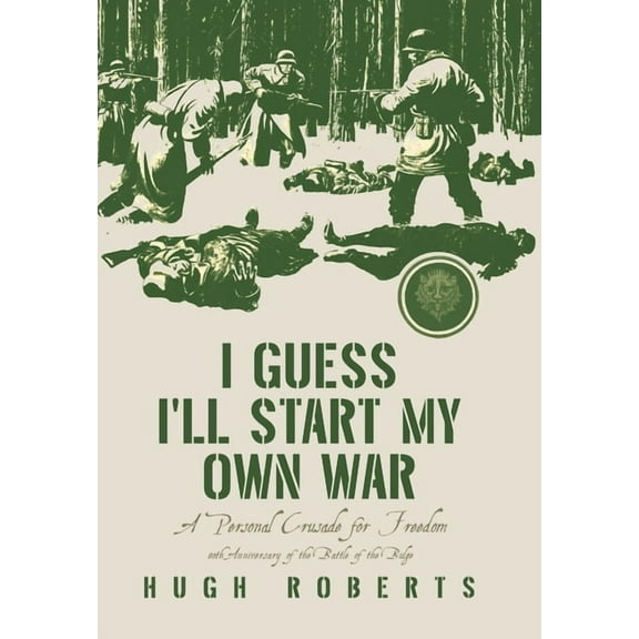 I Guess I'll Start My Own War: A Personal Crusade for Freedom, (Hardcover)