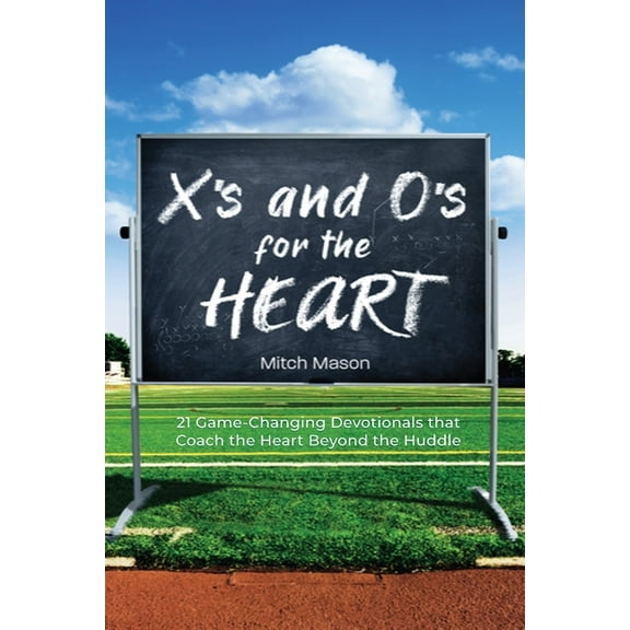 X&apos;s and O&apos;s for the Heart: 21 Game-Changing Devotionals that Coach the Heart Beyond the Huddle, (Paperback)