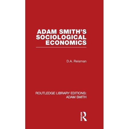 Routledge Library Editions: Adam Smith Adam Smith s Sociological Economics (Hardcover)