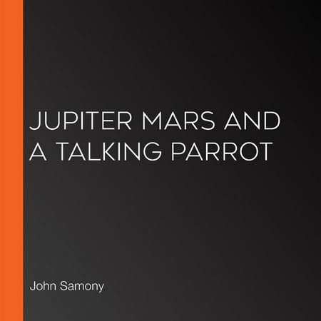 Jupiter Mars and a Talking Parrot - Audiobook