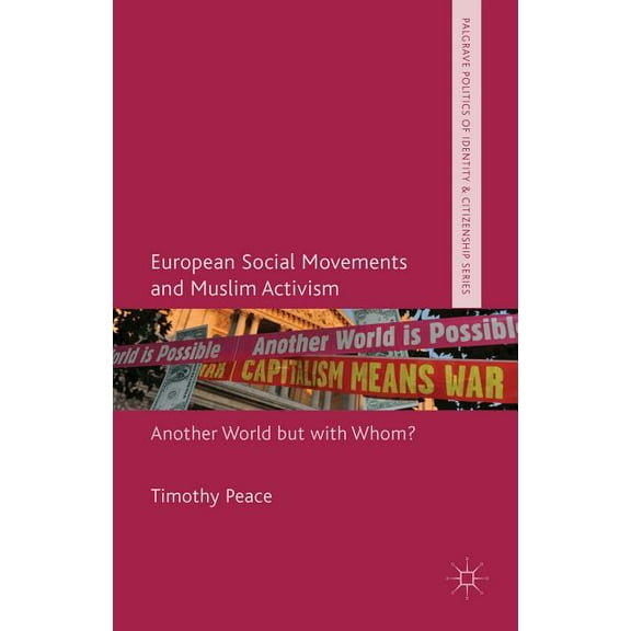 Palgrave Politics of Identity and Citize European Social Movements and Muslim Activism: Another World But with Whom?, (Hardcover)