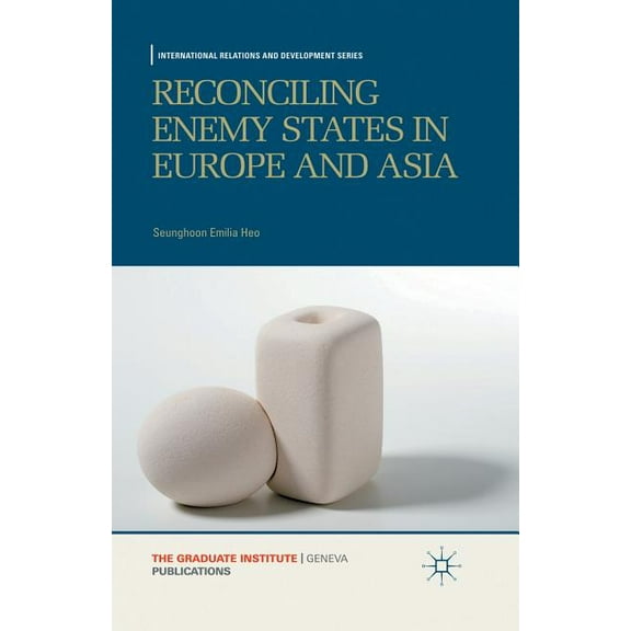 International Relations and Development Reconciling Enemy States in Europe and Asia, (Paperback)