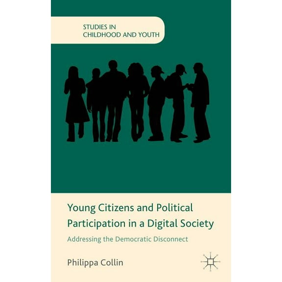 Studies in Childhood and Youth Young Citizens and Political Participation in a Digital Society: Addressing the Democratic Disconnect, (Hardcover)