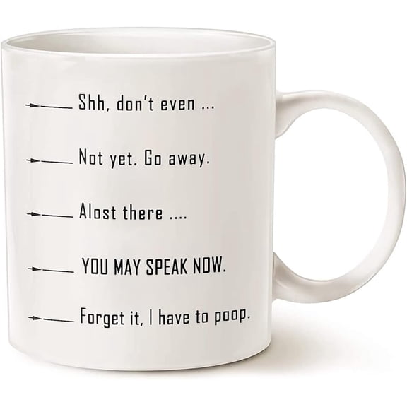 Shh Almost Now You May Speak Nevermind I Have To Go Poop Now Coffee Mug, Funny Thoughtful Gift For Not A Morning Person White 11oz Or 15oz Ceramic Mug