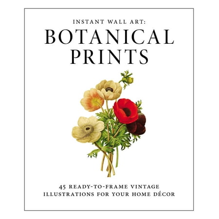 Vintage Home Decor Books Instant Wall Art - Botanical Prints : 45 Ready-to-Frame Vintage Illustrations for Your Home Decor ()