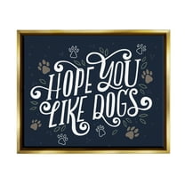 Hope You Like Dogs Animal Paw Typography Graphic Art Metallic Gold Framed Art Print Wall Art