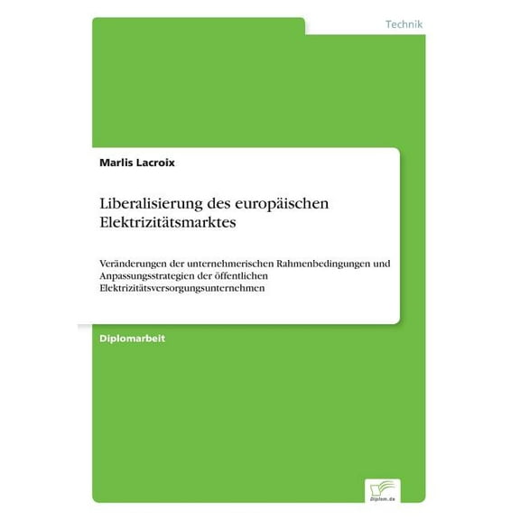 Liberalisierung des europäischen Elektrizitätsmarktes: Veränderungen der unternehmerischen Rahmenbedingungen und Anpassu, (Paperback)
