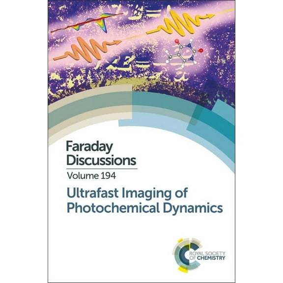 Faraday Discussions Ultrafast Imaging of Photochemical Dynamics: Faraday Discussion 194, Book 194, (Hardcover)
