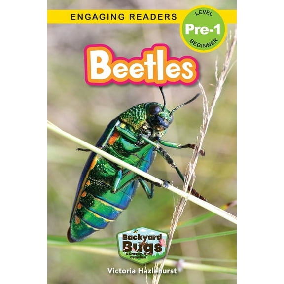 Beetles: Backyard Bugs and Creepy-Crawlies (Engaging Readers, Level Pre-1) -- Victoria Hazlehurst