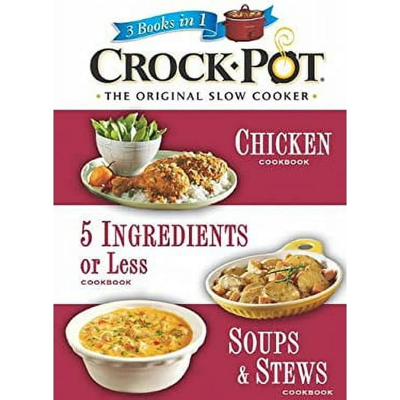 Pre-Owned Crock-Pot The Original Slow Cooker : 3 Books in 1, Chicken Cookbook, 5 Ingredients or Less Cookbook, Soups and Stews Cookbook 9781412729734