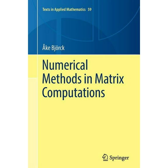 Texts in Applied Mathematics Numerical Methods in Matrix Computations, Book 59, (Paperback)
