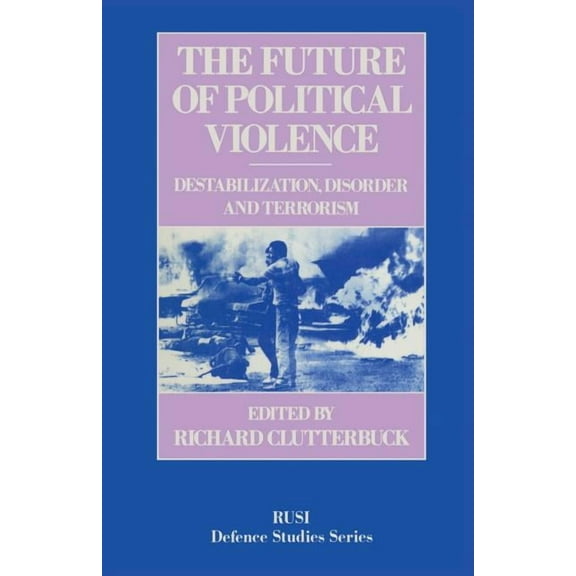 Rusi Defence Studies The Future of Political Violence: Destabilization, Disorder and Terrorism, (Paperback)