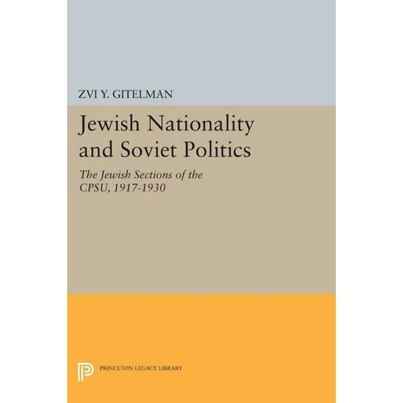 Princeton Legacy Library Jewish Nationality and Soviet Politics: The Jewish Sections of the Cpsu, 1917-1930, Book 1479, (Paperback)