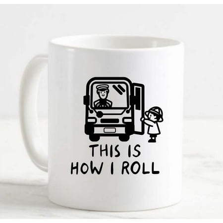 

Coffee Mug This Is How I Roll Bus Driver Pick Up Job Funny School White Cup Funny Gifts for work office him her