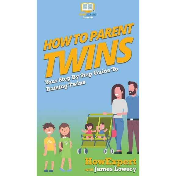How To Parent Twins: Your Step By Step Guide To Raising Twins, (Hardcover)