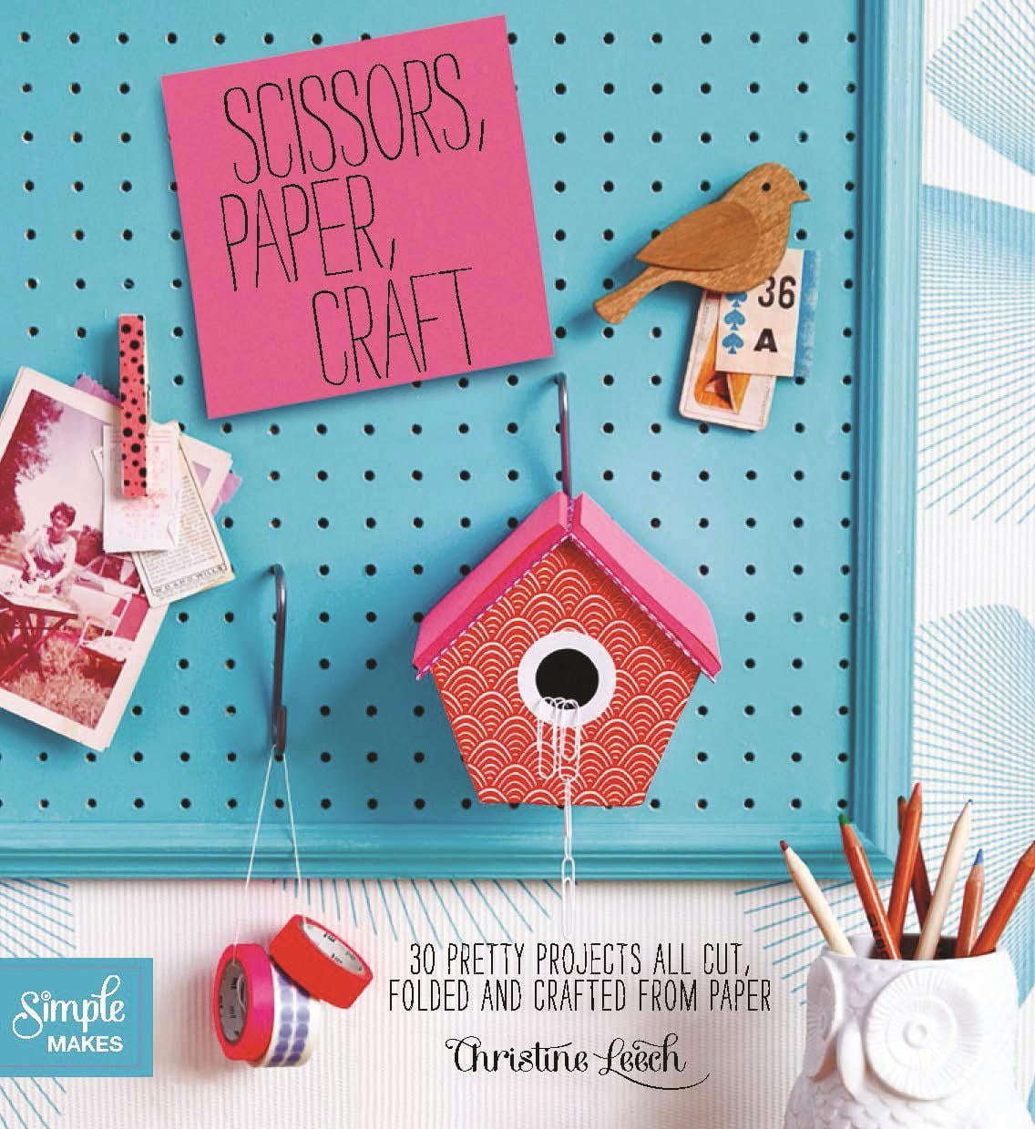 Simple Makes Scissors, Paper, Craft 30 Pretty Projects All Cut, Folded, and Crafted from Paper