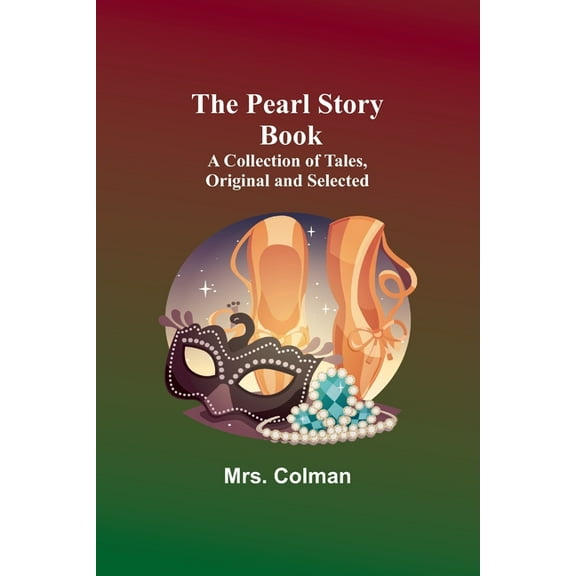 The Pearl Story Book;A Collection of Tales, Original and Selected, (Paperback)