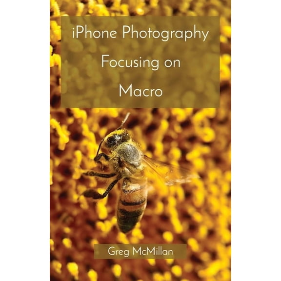 iPhone Photography Focusing on Macro, (Paperback)