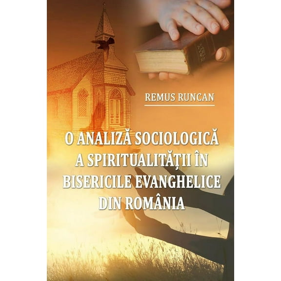 O analiza sociologică a spiritualității în bisericile evanghelice din România, (Paperback)
