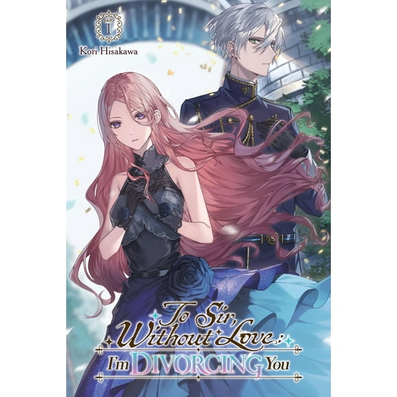 To Sir, Without Love: I'm Divorcing To Sir, Without Love: I'm Divorcing You I, Part 1 (Light Novel), Book 1, (Paperback)