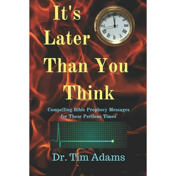 It's Later Than You Think: Compelling Bible Prophecy Messages for these Perilous Times, (Paperback)