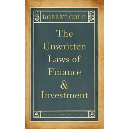 The Unwritten Laws of Finance and Investment -